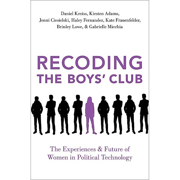 Recoding the Boys' Club, Daniel Kreiss, Kirsten Adams, Jenni Ciesielski, Haley Fernandez, Kate Frauenfelder, Brinley Lowe, Gabrielle Micchia