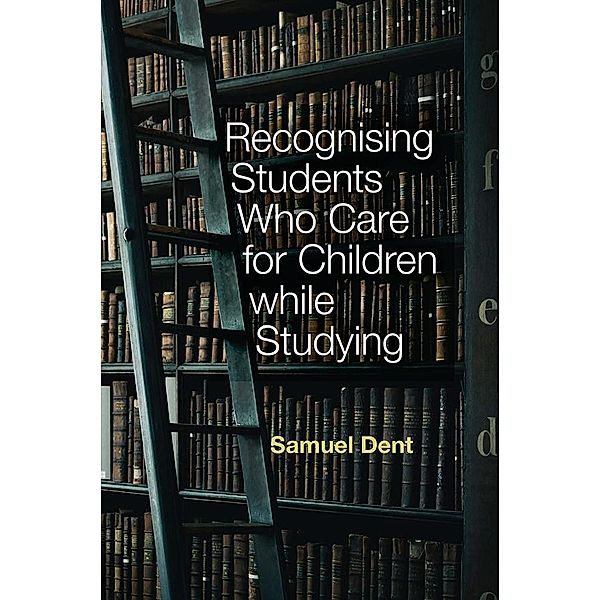 Recognising Students who Care for Children while Studying, Samuel Dent