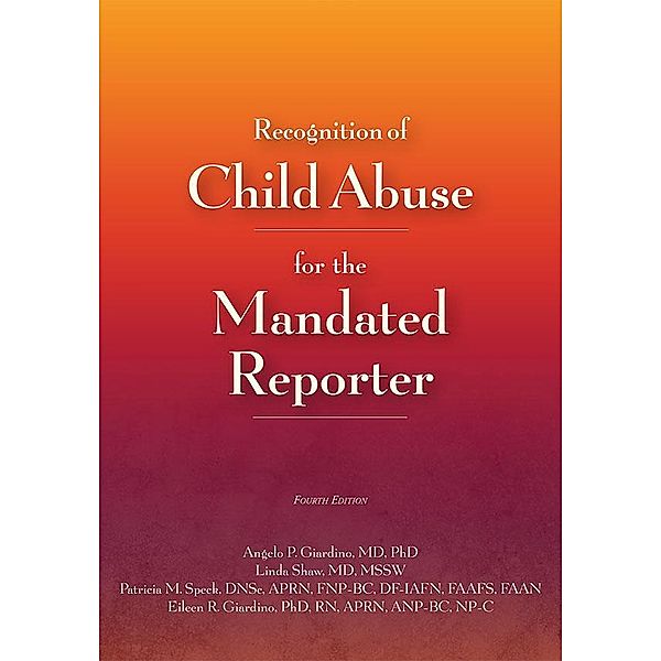 Recognition of Child Abuse for the Mandated Reporter 4e, Angelo P. Giardino, Linda Shaw, Patricia M. Speck, Eileen Giardino