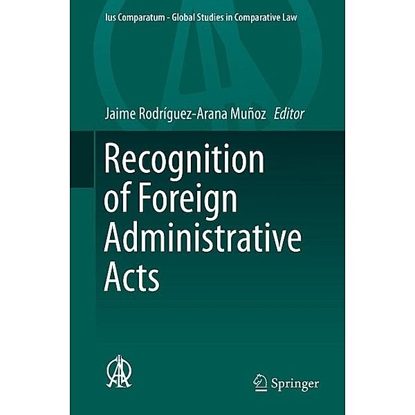 Recognition of Foreign Administrative Acts / Ius Comparatum - Global Studies in Comparative Law Bd.10
