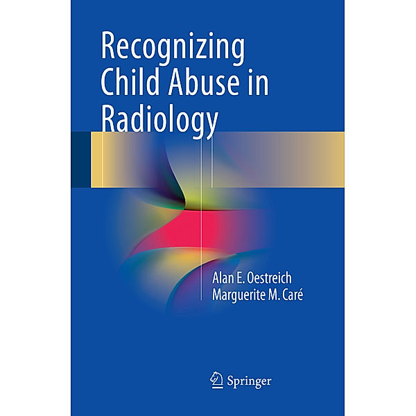 Recognizing Child Abuse in Radiology, Alan E. Oestreich, Marguerite M. Caré