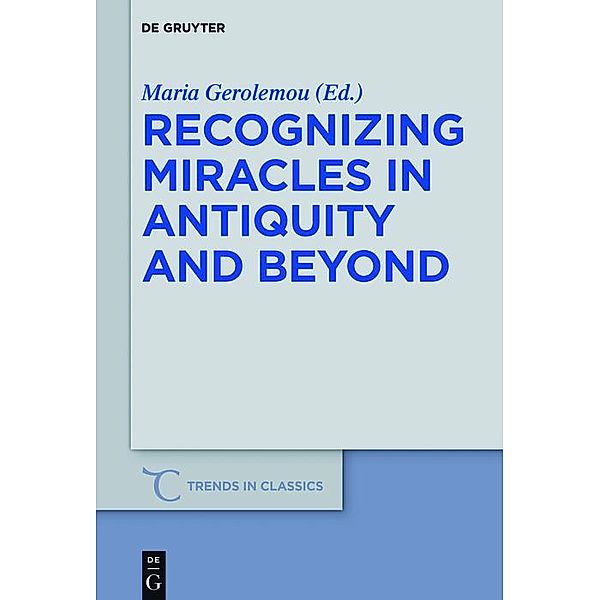 Recognizing Miracles in Antiquity and Beyond / Trends in Classics - Supplementary Volumes