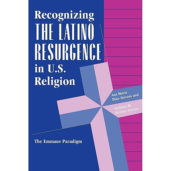 Recognizing The Latino Resurgence In U.s. Religion, Ana Maria Diaz-Stevens