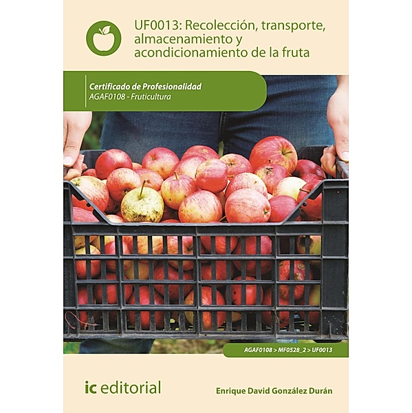 Recolección, transporte, almacenamiento y acondicionamiento de la fruta. AGAF0108, Enrique David González Durán