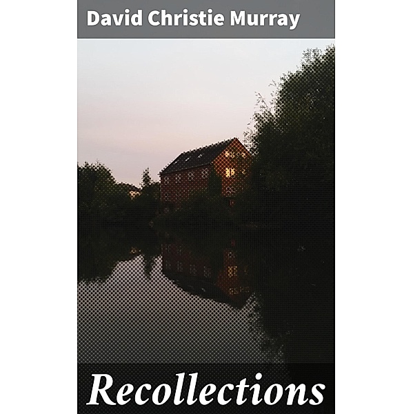 Recollections, David Christie Murray