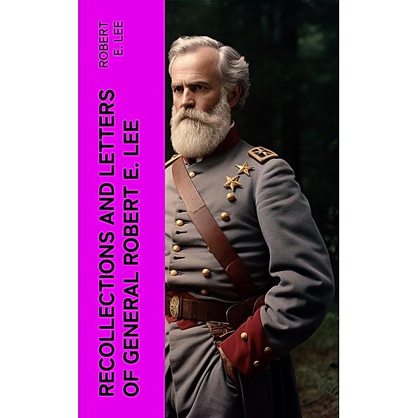 Recollections and Letters of General Robert E. Lee, Robert E. Lee