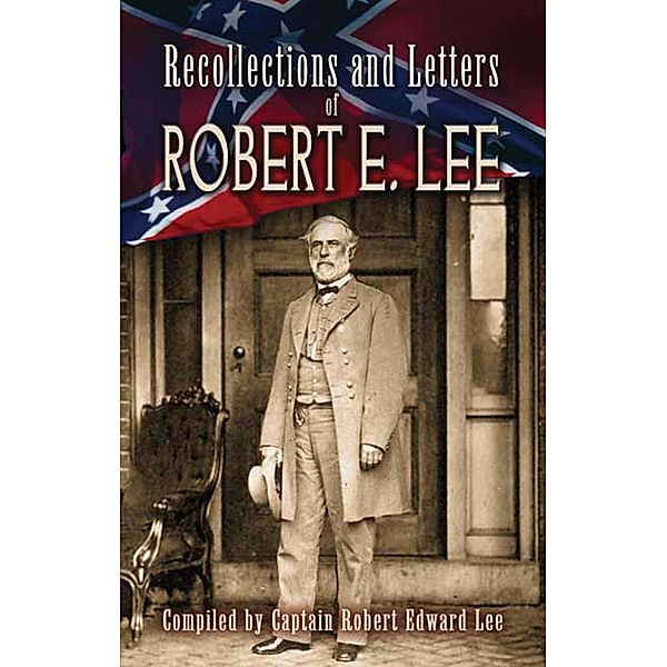 Recollections and Letters of Robert E. Lee / Civil War