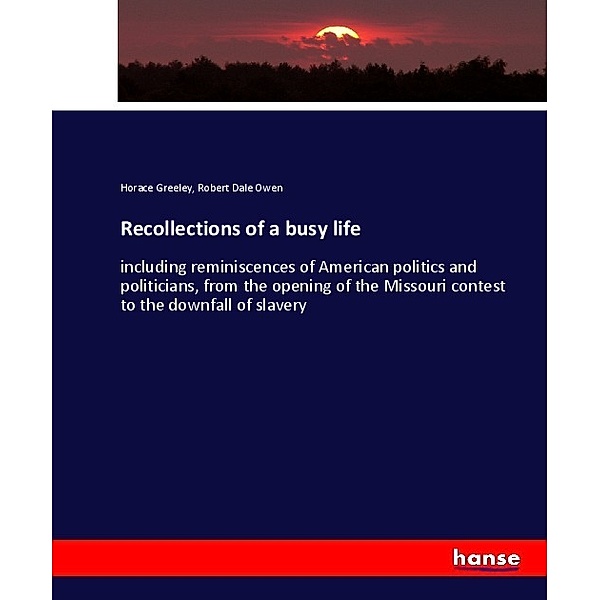 Recollections of a busy life, Horace Greeley, Robert Dale Owen