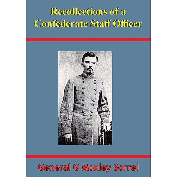 Recollections Of A Confederate Staff Officer [Illustrated Edition], General G. Moxley Sorrel