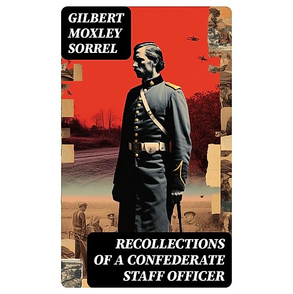 Recollections of a Confederate Staff Officer, Gilbert Moxley Sorrel