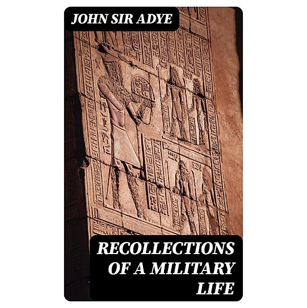 Recollections of a Military Life, John Adye
