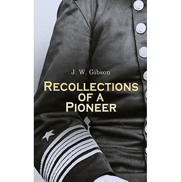 Recollections of a Pioneer, J. W. Gibson