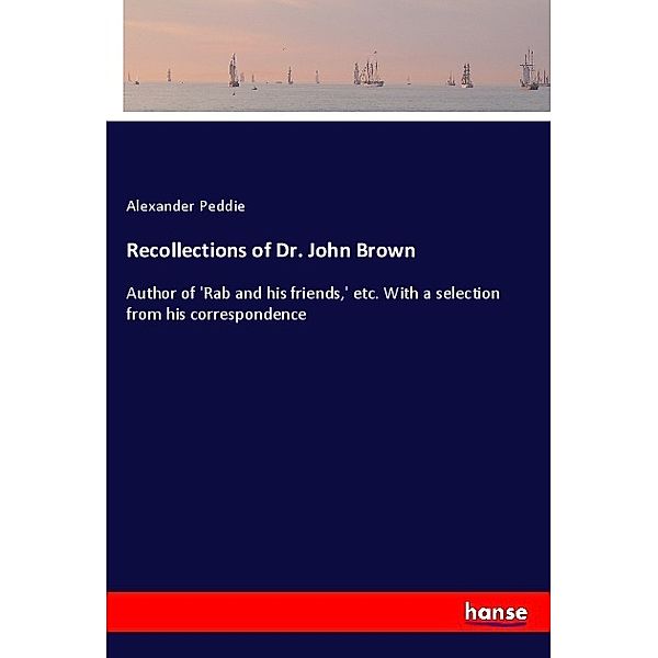 Recollections of Dr. John Brown, Alexander Peddie