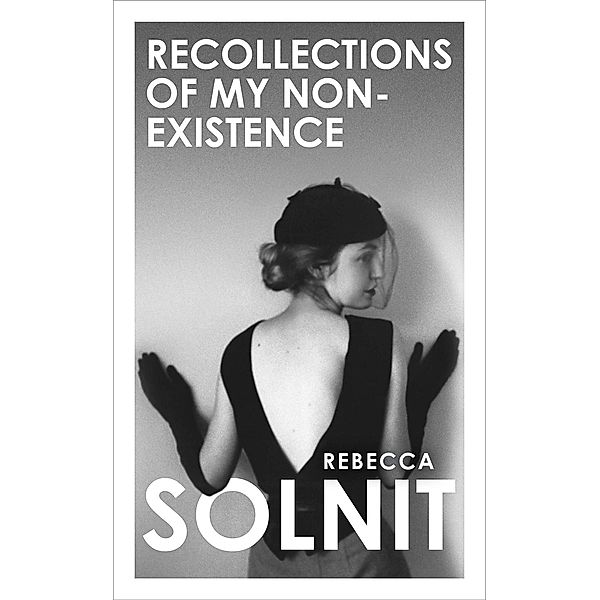 Recollections of My Non-Existence, Rebecca Solnit