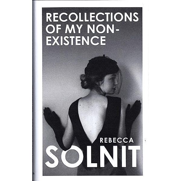 Recollections of My Non-Existence, Rebecca Solnit