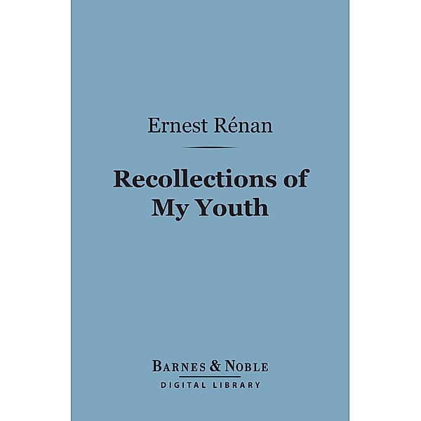 Recollections of My Youth (Barnes & Noble Digital Library) / Barnes & Noble, Ernest Renan