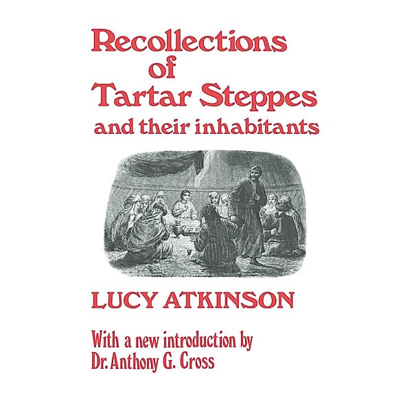 Recollections of Tartar Steppes and Their Inhabitants, Lucy Atkinson