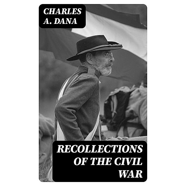 Recollections of the Civil War, Charles A. Dana