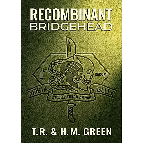 Recombinant Bridgehead (Recombinant Saga, #1) / Recombinant Saga, T. R. Green, H. M. Green