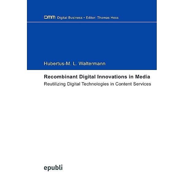 Recombinant Digital Innovations in Media, Hubertus-Maximilian Louis Waltermann