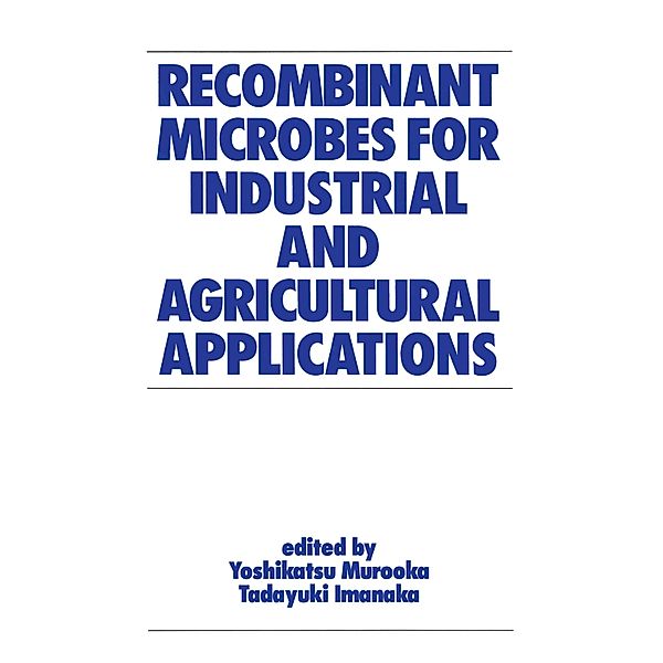 Recombinant Microbes for Industrial and Agricultural Applications, Yoshikatsu Murooka