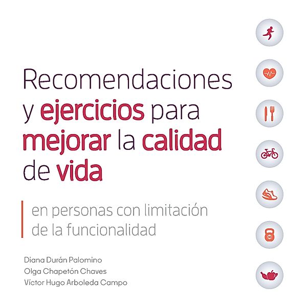 Recomendaciones y ejercicios para mejorar la calidad de vida / Medicina, Diana Durán Palomino, Olga Chapetón Chaves, Víctor Hugo Arboleda Campo