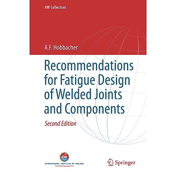 Recommendations for Fatigue Design of Welded Joints and Components, A. F. Hobbacher