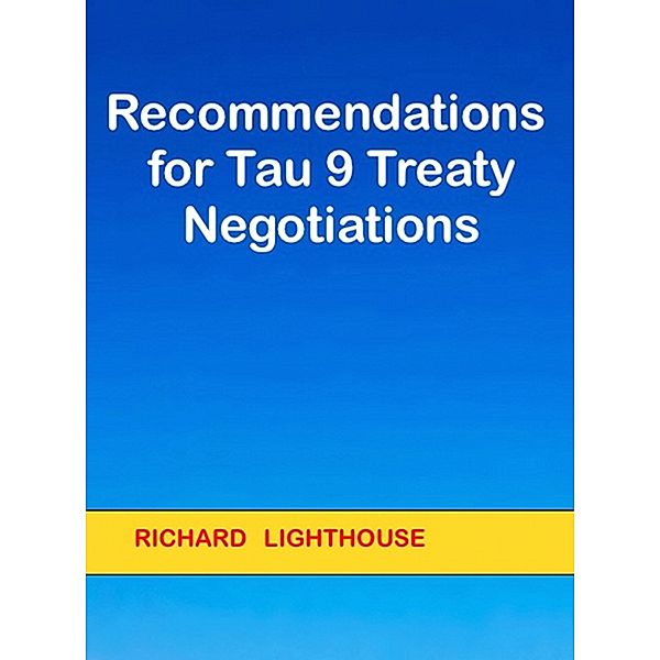 Recommendations for Tau 9 Treaty Negotiations, Richard Lighthouse