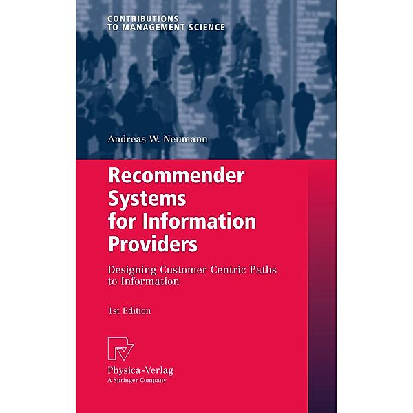 Recommender Systems for Information Providers / Contributions to Management Science, Andreas W. Neumann