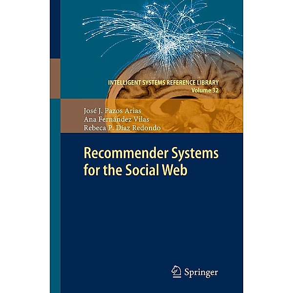 Recommender Systems for the Social Web / Intelligent Systems Reference Library Bd.32, José J. Pazos Arias, Ana Fernández Vilas, Rebeca P. Díaz Redondo