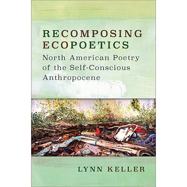 Recomposing Ecopoetics / Under the Sign of Nature, Lynn Keller