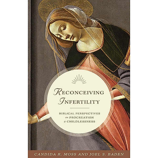 Reconceiving Infertility, Candida R. Moss
