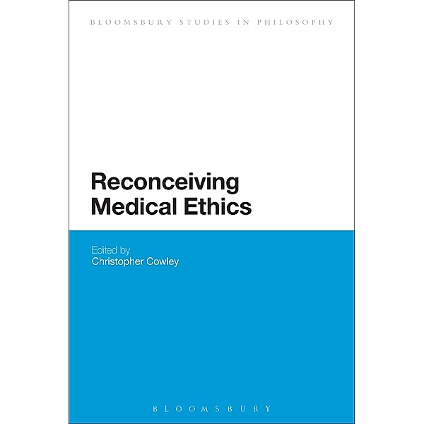 Reconceiving Medical Ethics / Bloomsbury Studies in Philosophy