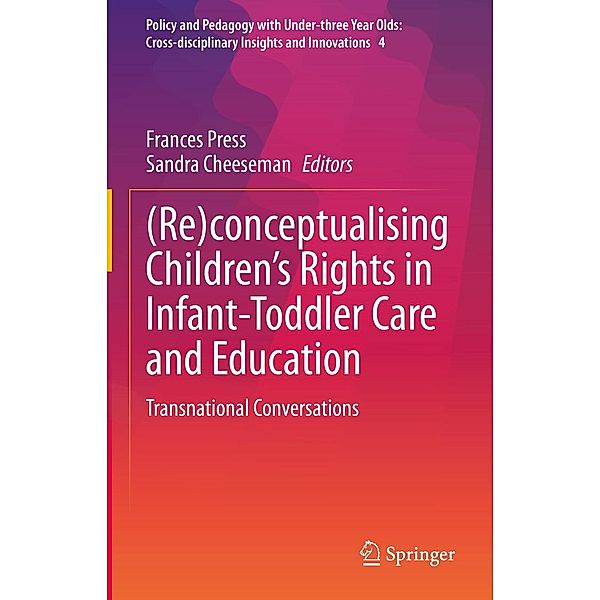 (Re)conceptualising Children's Rights in Infant-Toddler Care and Education / Policy and Pedagogy with Under-three Year Olds: Cross-disciplinary Insights and Innovations Bd.4