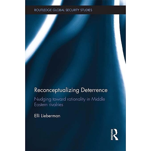 Reconceptualizing Deterrence / Routledge Global Security Studies, Elli Lieberman