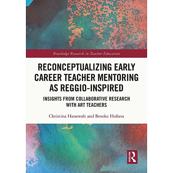 Reconceptualizing Early Career Teacher Mentoring as Reggio-Inspired, Christina Hanawalt, Brooke Hofsess
