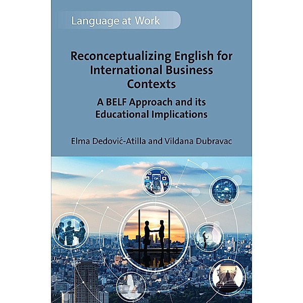 Reconceptualizing English for International Business Contexts / Language at Work Bd.7, Elma Dedovic-Atilla, Vildana Dubravac