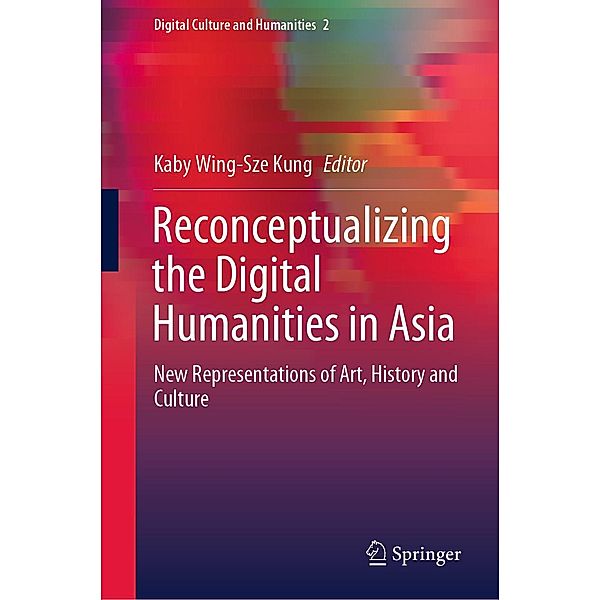 Reconceptualizing the Digital Humanities in Asia / Digital Culture and Humanities Bd.2