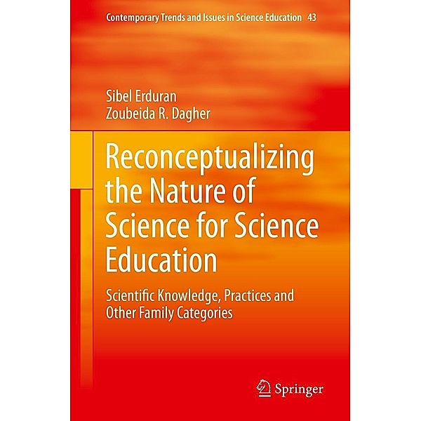 Reconceptualizing the Nature of Science for Science Education / Contemporary Trends and Issues in Science Education Bd.43, Sibel Erduran, Zoubeida R. Dagher