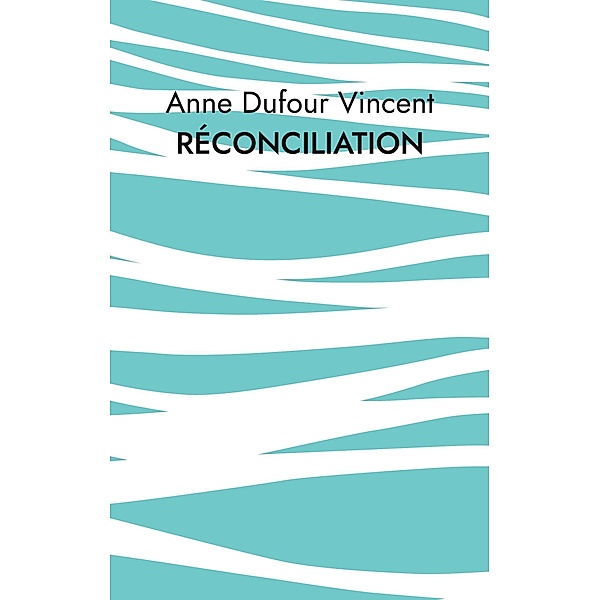 Réconciliation, Anne Dufour Vincent