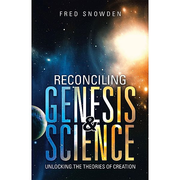 Reconciling Genesis & Science, Fred Snowden