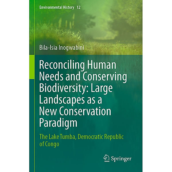 Reconciling Human Needs and Conserving Biodiversity: Large Landscapes as a New Conservation Paradigm, Bila-Isia Inogwabini