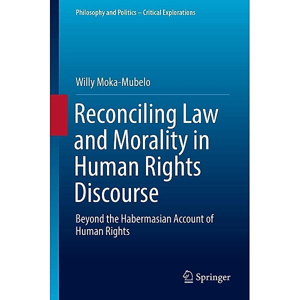 Reconciling Law and Morality in Human Rights Discourse / Philosophy and Politics - Critical Explorations Bd.3, Willy Moka-Mubelo
