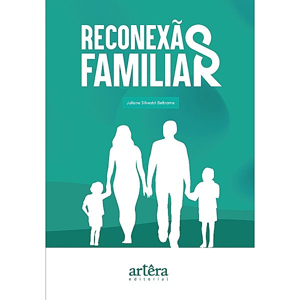Reconexão Familiar - Transformando Relações Familiares com a Mudança de Postura: Uma Jornada para Ir Grande na Relação de Casal, Juliane Silvestri Beltrame