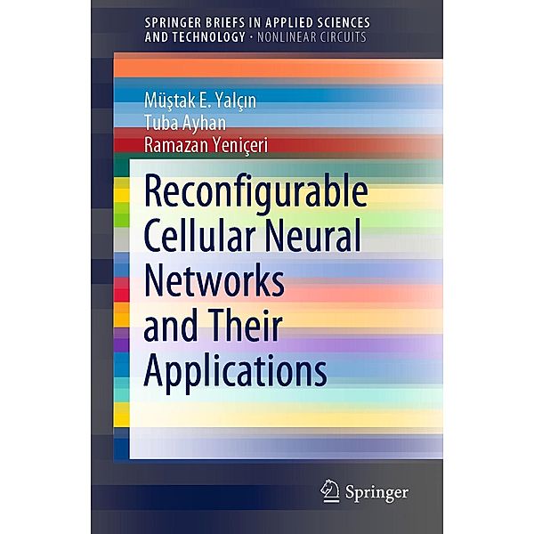 Reconfigurable Cellular Neural Networks and Their Applications / SpringerBriefs in Applied Sciences and Technology, Müstak E. Yalçin, Tuba Ayhan, Ramazan Yeniçeri