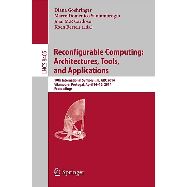 Reconfigurable Computing: Architectures, Tools, and Applications / Lecture Notes in Computer Science Bd.8405
