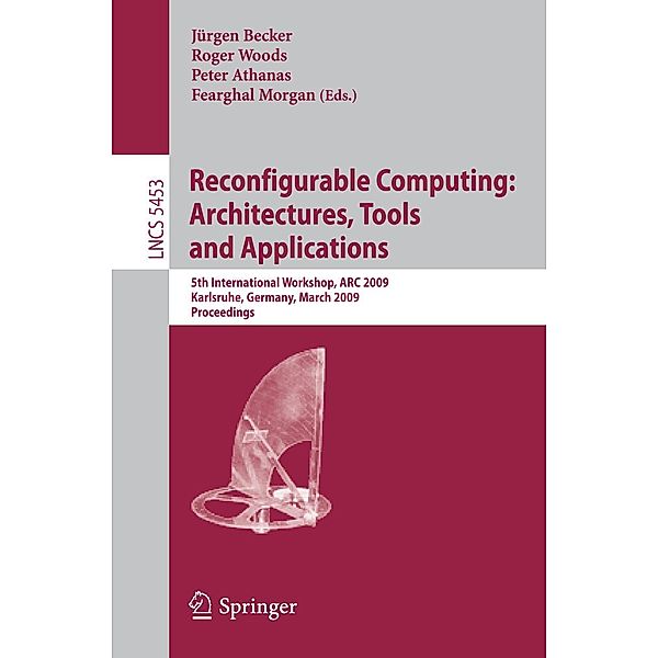 Reconfigurable Computing: Architectures, Tools and Applications / Lecture Notes in Computer Science Bd.5453