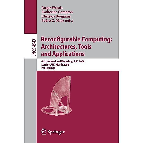 Reconfigurable Computing: Architectures, Tools, and Applications / Lecture Notes in Computer Science Bd.4943