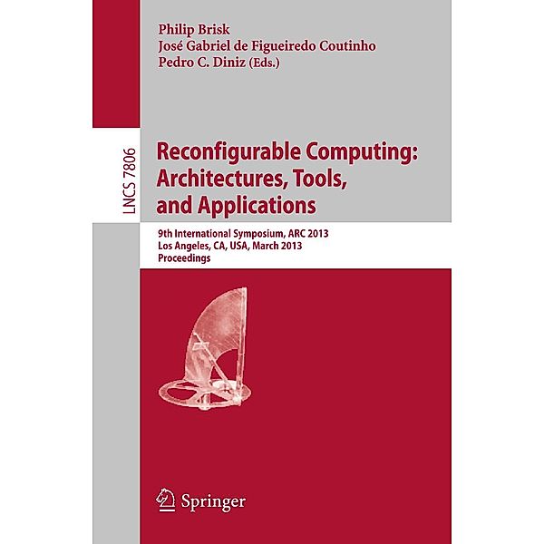 Reconfigurable Computing: Architectures, Tools and Applications / Lecture Notes in Computer Science Bd.7806
