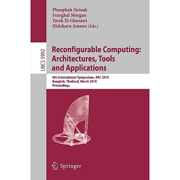 Reconfigurable Computing: Architectures, Tools and Applications / Lecture Notes in Computer Science Bd.5992